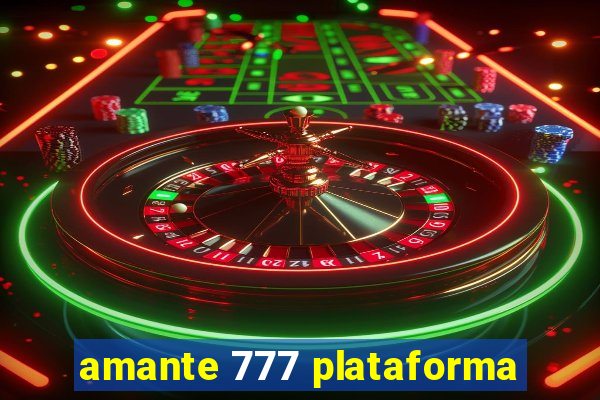 amante 777 plataforma